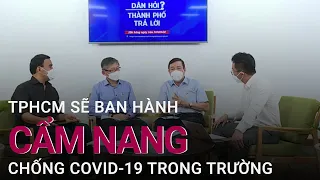 Phó Giám đốc Sở Y tế TPHCM: Sẽ ban hành cẩm nang phòng, chống Covid-19 trong trường học | VTC Now