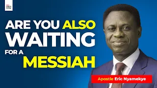 Are you also waiting for a Messiah - Apostle Eric Nyamekye 2024