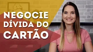 ESTRATÉGIAS PARA NEGOCIAR DÍVIDA DO CARTÃO