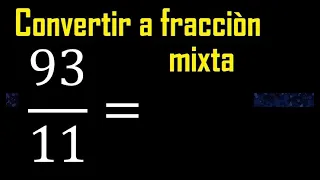 Convertir 93/11 a fraccion mixta , transformar fracciones impropias a mixtas mixto as a mixed number