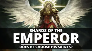 DOES THE EMPEROR CHOOSE HIS SAINTS? IS HIS MIND FRACTURED?