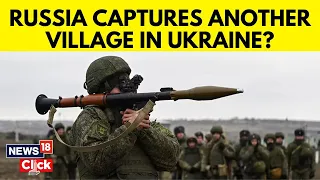 Russia Ukraine Conflict | Russia Caims To Have Captured Ukrainian Village Near Avdiivka | N18V