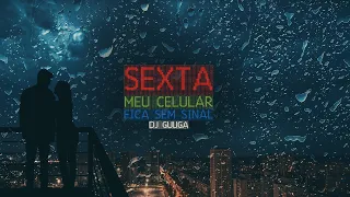 DJ GUUGA = SEXTA MEU CELULAR FICA SEM SINAL ((DJGUUGA)) Valorize hoje caia na real