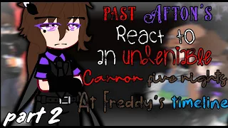 [Fnaf]past Afton's   react to an undeniable Cannon five nights at Freddy's timeline (part 2)