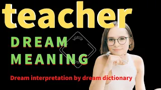 Dream About Teacher Interpretations: What Does Teacher Dreams Mean? - Dream Analysis