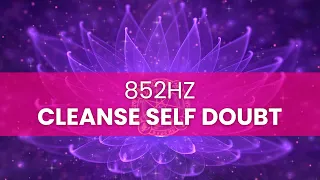 Cleanse Self Doubt, Fear & Self Sabotage - 852 Hz Freedom From Unconscious Fear - Binaural Beats