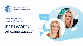 IPET i WOPFU – od czego zacząć? - Zyta Czechowska, Jolanta Majkowska