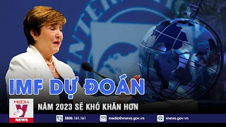 Quỹ Tiền tệ quốc tế dự đoán 2023 sẽ khó khăn hơn 2022- VNEWS