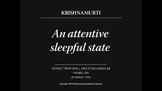 An attentive sleepful state | J. Krishnamurti