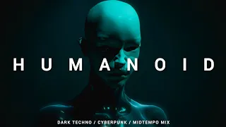 Dark Techno / Cyberpunk / Midtempo Mix 'HUMANOID'