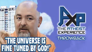 Caller: "The Universe Is FINE TUNED By God" | The Atheist Experience: Throwback