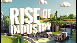 Rise of Industry Gameplay 2018 - Industry Management Money Grubbing Tycoon!