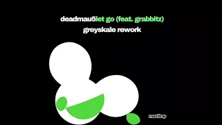 deadmau5 feat grabbitz - let go (greyskale rework)