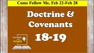 Doctrine and Covenants 18-19, Come Follow Me, (Feb 22-Feb 28)