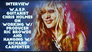 Chris Holmes on WASP Producer Ric Browde, Hanging w/ Richard Carpenter During 1984 Album - Interview