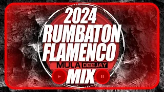 FLAMENCO REGGAETON 2024 MIX - RUMBATON MULA DEEJAY