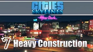 Cities Skylines Afterdark: Heavy Construction - S2 E7