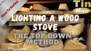 Lighting a Wood Stove: The Top Down Method