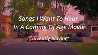 Songs I Want to Hear In A Coming Of Age Movie - Playlist Prt2