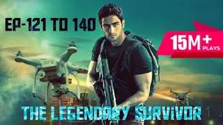 The Legendary Survivor | Episode 121 to 140 | in Hindi