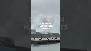 Typhoon Haikui hits Taiwan