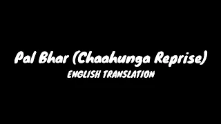 Pal Bhar (Chaahunga Reprise) - English Translation | Arijit Singh, Mithoon, Manoj Muntashir