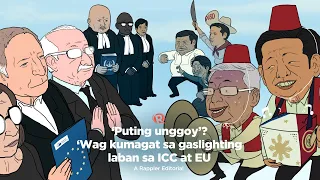 VIDEO EDITORIAL: ‘Puting unggoy’? ‘Wag kumagat sa gaslighting laban sa ICC at EU