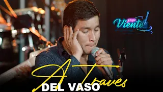 A TRAVES DEL VASO  - GRUPO VIENTO Y RENZO PALACIOS