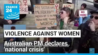 Australian PM declares 'national crisis' over rise in violence against women • FRANCE 24 English