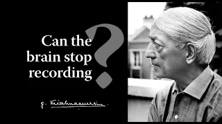 Can the brain stop recording? | Krishnamurti