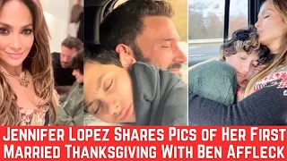 Jennifer Lopez Shares Pics of Her First Married Thanksgiving With Ben Affleck