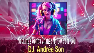 Nothing s Gonna Change My Love For You - REMIX DJ ANDREE SON