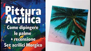 PITTURA ACRILIA - Come dipingere le palme + recensione set acrilici Morgico