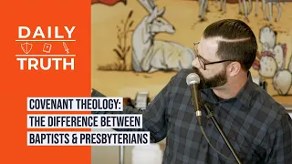 Covenant Theology | The Difference Between Baptists & Presbyterians