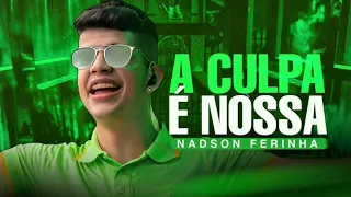 A CULPA E NOSSA - NADSON O FERINHA