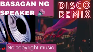 BASAGAN NG SPEAKER NON STOP DISCO REMIX NO COPYRIGHT