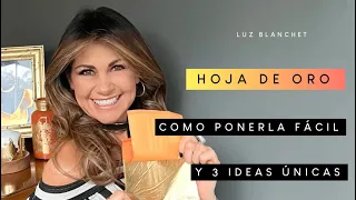 HOJA DE ORO / COMO PONERLA FÁCIL / 3 IDEAS GENIALES / LUZ BLANCHET