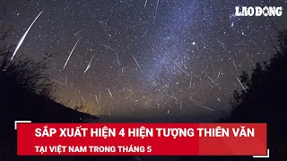 Sắp xuất hiện 4 hiện tượng thiên văn kì thú tại Việt Nam trong tháng 5 | Báo Lao Động