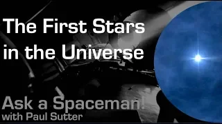 The First Stars in the Universe - Ask a Spaceman!