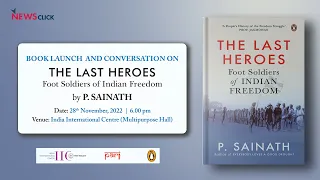 Book Launch: The Last Heroes: Foot Soldiers of Indian Freedom by P. Sainath