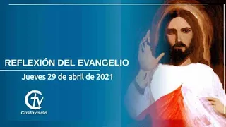 REFLEXIÓN DEL EVANGELIO || Jueves 29 de abril de 2021 || Canal Cristovisión