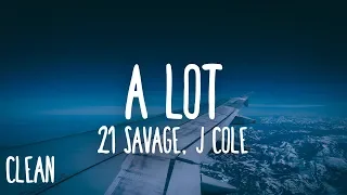 21 Savage - a lot (Clean - Lyrics) ft. J. Cole