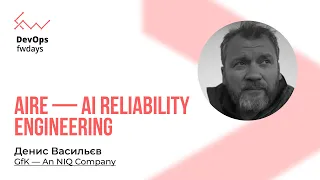 AIRe - AI Reliability Engineering - Денис Васильєв [Fwdays DevOps]