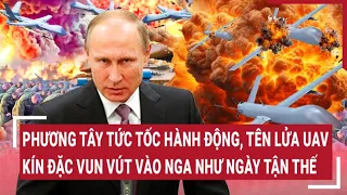 Điểm nóng thế giới: Phương Tây tức tốc hành động, tên lửa UAV vun vút vào Nga như ngày tận thế