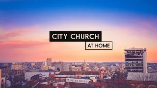 City Church At Home | Easter Sunday (12th April 2020)