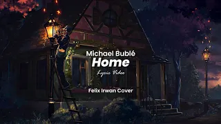 Michael Bublé - Home (Lyric) Felix Irwan Cover