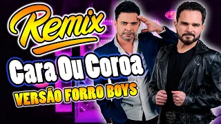 Cara ou Coroa - Zezé Di Camargo & Luciano - Versão Remix forro boys