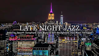 Soft Late Night Jazz - Relaxing Smooth Saxophone Jazz Music & Soft Jazz  Background Music for Sleep