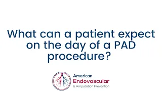 What can a patient expect on the day of a Peripheral Artery Disease (PAD) procedure?