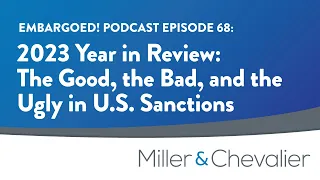 2023 Year in Review: The Good, the Bad, and the Ugly in U.S. Sanctions | EMBARGOED! Ep. 68